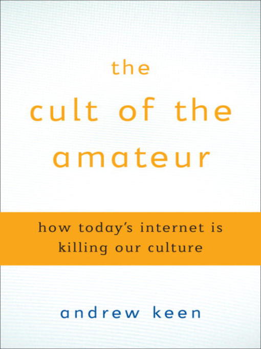 Title details for The Cult of the Amateur by Andrew Keen - Wait list